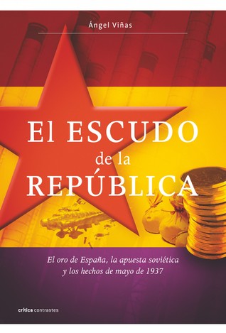 El escudo de la República. El oro de España, la apuesta soviética y los hechos de mayo de 1937 (Hardcover)