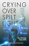 Crying Over Spilt Light by George Saoulidis