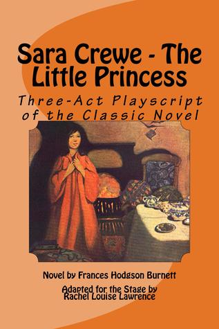 Sara Crewe - The Little Princess: Three-Act Playscript of the Classic Novel
