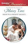 Heir to a Desert Legacy by Maisey Yates Heir to a Desert Legacy by Maisey Yates