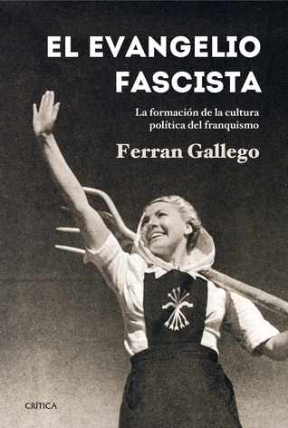 El evangelio fascista. La formación de la cultura política del franquismo (1930-1950)