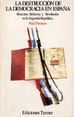 La destruccion de la democracia en España: Reaccion, reforma y revolucion en la Segunda Republica (Paperback)