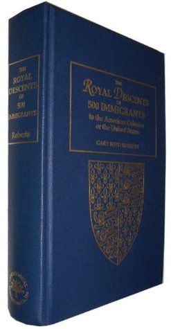 The Royal Descents of 500 Immigrants to the American Colonies or the United States