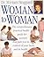 Woman to Woman; The Comprehensive Practical Health Guide for Women that puts you in Control of your Body and its Health