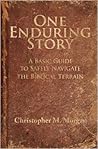 One Enduring Story: A Basic Guide to Safely Navigating the Biblical Terrain