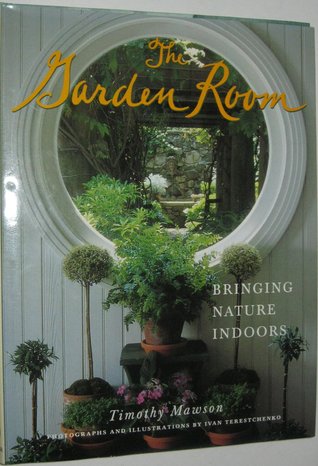 The Garden Room: Bringing Nature Indoors (Hardcover)