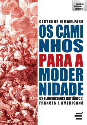 Os Caminhos Para A Modernidade: Os Iluminismos Britânico, Francês e Americano