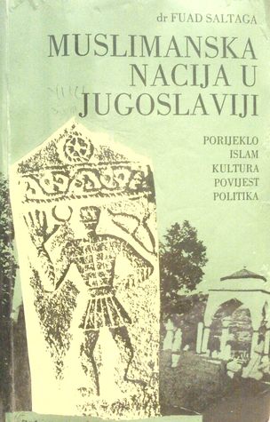 Muslimanska nacija u Jugoslaviji: porijeklo, islam, povijest, kultura, politika (Unknown Binding)