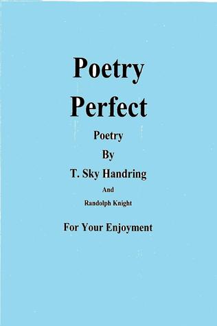 Poetry Perfect (Poetry by Randolph Knight and T. Sky Handring)