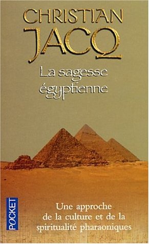 La Sagesse égyptienne : Une Approche de la culture et de la spiritualité pharaoniques (Paperback)