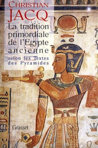 La Tradition Primordiale de L'Egypte Ancienne: Selon Les Textes Des Pyramides (Paperback)