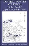 Tantric Poetry of Kukai (Kobo Daishi): Japan's Buddhist Saint Tantric Poetry of Kukai (Kobo Daishi): Japan's Buddhist Saint
