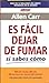Es Fácil Dejar de Fumar si Sabes Cómo