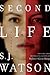 Second Life by S.J. Watson Second Life by S.J. Watson