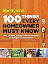 100 Things Every Homeowner Must Know by Editors of Family Handyman ...