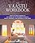 The Vaastu Workbook: Using the Subtle Energies of the Indian Art of Placement