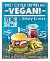 But I Could Never Go Vegan! by Kristy Turner