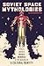 Soviet Space Mythologies: P...