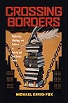 Crossing Borders: Modernity, Ideology, and Culture in Russia and the Soviet Union (Russian and East European Studies, 233) Crossing Borders: Modernity, Ideology, and Culture in Russia and the Soviet Union (Russian and East European Studies, 233)