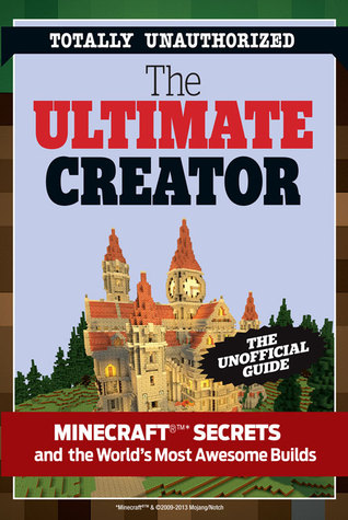 The Ultimate Minecraft Creator: The Unofficial Building Guide to Minecraft & Other Games (Paperback)