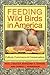 Feeding Wild Birds in America by Paul J. Baicich