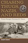 Chasing Thugs, Nazis, and Reds: Texas Ranger Norman K. Dixon Chasing Thugs, Nazis, and Reds: Texas Ranger Norman K. Dixon
