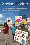 Saving Florida: Women's Fight for the Environment in the Twentieth Century Saving Florida: Women's Fight for the Environment in the Twentieth Century