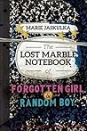 The Lost Marble Notebook of Forgotten Girl and Random Boy by Marie Jaskulka The Lost Marble Notebook of Forgotten Girl and Random Boy by Marie Jaskulka