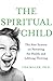 The Spiritual Child: The Ne...