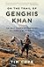 On the Trail of Genghis Khan by Tim Cope