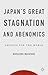 Japan's Great Stagnation and Abenomics: Lessons for the World
