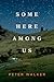 Some Here Among Us by Peter    Walker