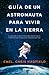 Guía de un astronauta para vivir en la Tierra by Chris Hadfield