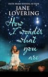 How I Wonder What You Are by Jane Lovering