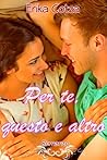 Per te, questo e altro by Erika Cotza