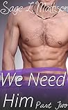 We Need Him Part 2 by Sage L. Mattison