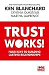Trust Works! by Kenneth H. Blanchard