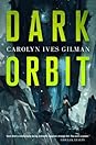Dark Orbit by Carolyn Ives Gilman