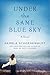 Under the Same Blue Sky by Pamela Schoenewaldt