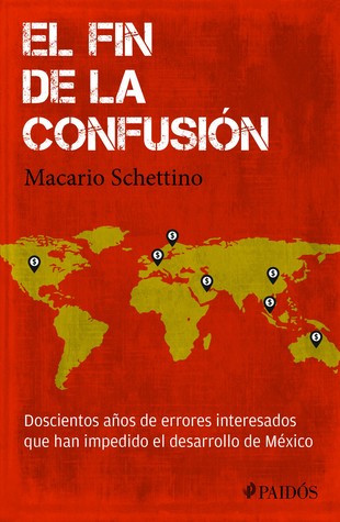 El fin de la confusión: Doscientos años de errores interesados que han impedido el desarrollo de México