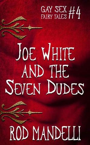 Joe White and the Seven Dudes (Gay Sex Fairy Tales, #4)