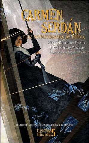 Carmen Serdán y las Revolucionarias de Puebla