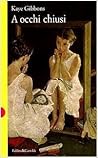 A occhi chiusi by Kaye Gibbons