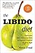 The Libido Diet: Discover the Delicious Key to Sexual Vitality at Any Age