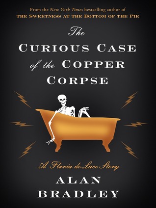 The Curious Case Of The Copper Corpse By Alan Bradley