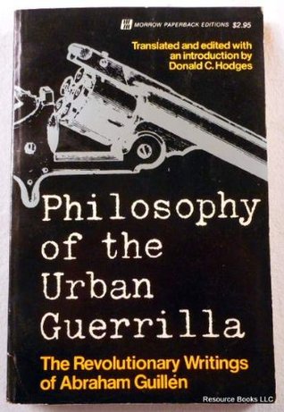 Philosophy of the Urban Guerrilla: The Revolutionary Writings of Abraham Guillén (Paperback)