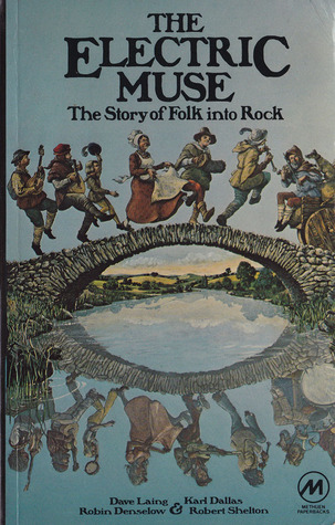 The Electric Muse: The Story of Folk into Rock (Methuen Paperbacks)