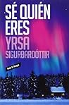 Sé quién eres by Yrsa Sigurdardottir