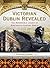 Victorian Dublin Revealed by Michael B. Barry