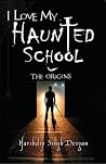 I Love My Haunted School : the Origins (I Love My Haunted School, #1) I Love My Haunted School : the Origins (I Love My Haunted School, #1)